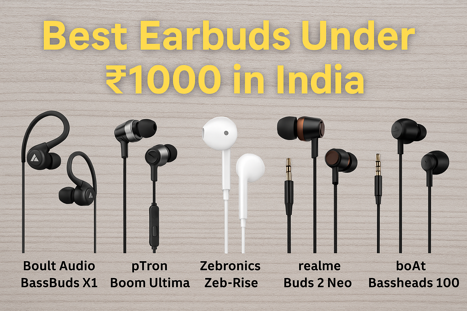 Best Earbuds Under ₹1000 in India including Boult, pTron, Zebronics, realme, and boAt models displayed on wooden background"